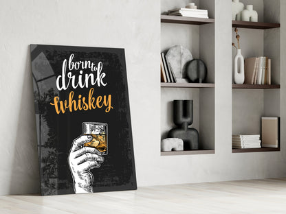Born To Drink Whiskey Hand Typography Glass Wall Art