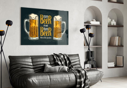 Two Beer Or Not Two Beer Pub Quote Glass Wall Art