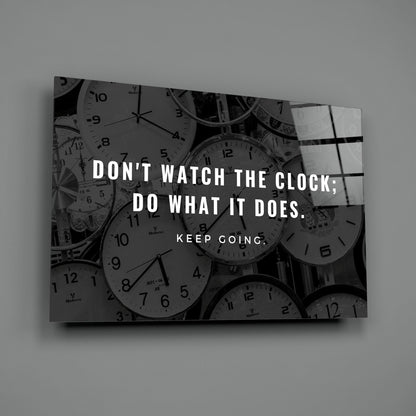 Dont Watch the Clock Quote Clocks Glass Wall Art